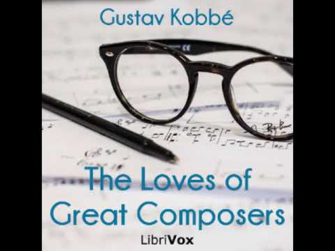 The Loves of Great Composers by Gustav KOBBÉ read by Peter Thomlinson | Full Audio Book